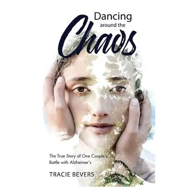 "Dancing around the Chaos: The True Story of One Couple's Battle with Alzheimer's" - "" ("Bevers