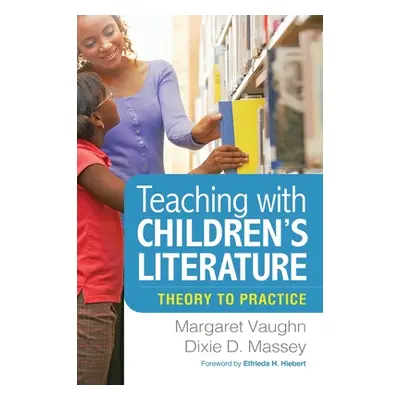 "Teaching with Children's Literature: Theory to Practice" - "" ("Vaughn Margaret")