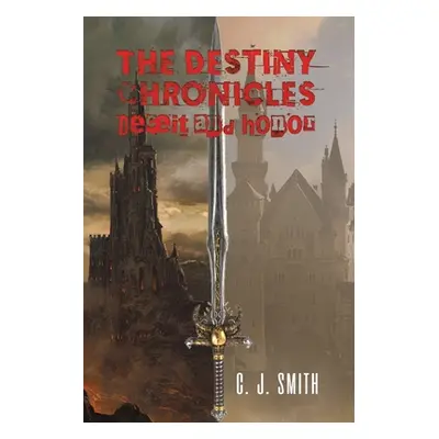 "The Destiny Chronicles: Deceit and Honor" - "" ("Smith C. J.")