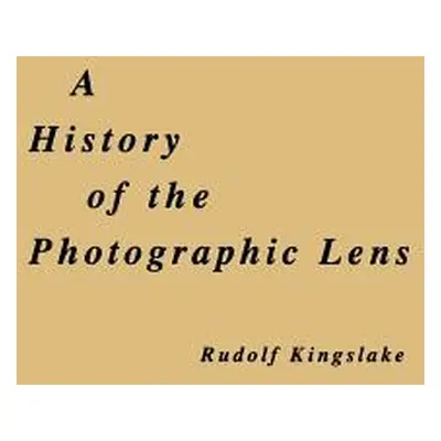 "A History of the Photographic Lens" - "" ("Kingslake Rudolf")