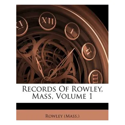 "Records of Rowley, Mass, Volume 1" - "" ("(Mass ). Rowley")