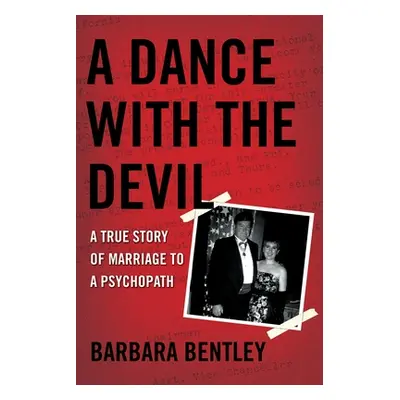 "A Dance with the Devil: A True Story of Marriage to a Psychopath" - "" ("Bentley Barbara")