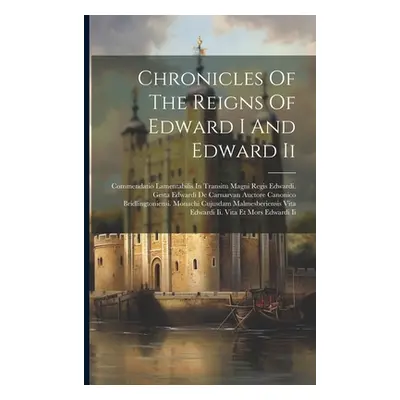 "Chronicles Of The Reigns Of Edward I And Edward Ii: Commendatio Lamentabilis In Transitu Magni 