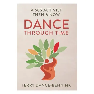 "Dance Through Time: A 60s Activist Then & Now" - "" ("Dance-Bennink Terry")