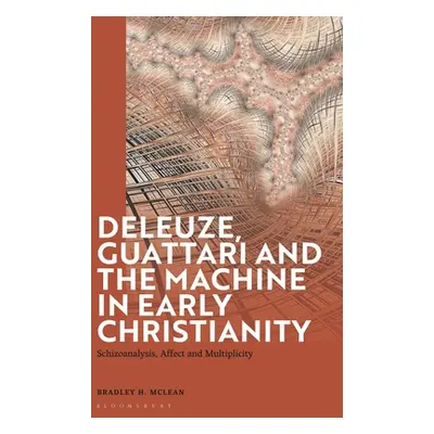 "Deleuze, Guattari and the Machine in Early Christianity: Schizoanalysis, Affect and Multiplicit