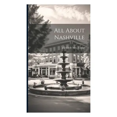 "All About Nashville" - "" ("[Clarke Ida Clyde (Gallagher) Mrs ].")