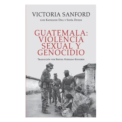 "Guatemala: violencia sexual y genocidio" - "" ("Dill Kathleen")