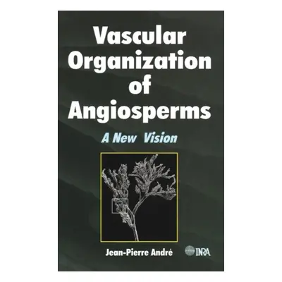 "Vascular Organization of Angiosperms: A New Vision" - "" ("Andre Jean-Pierre")