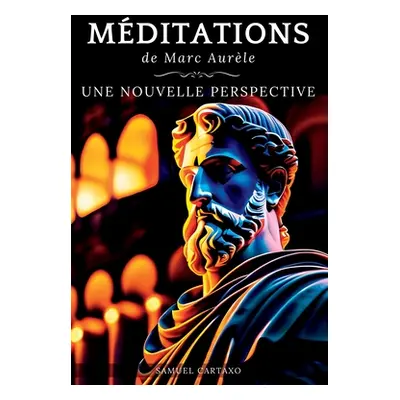 "Mditations: Une Nouvelle Perspective Les Mditations de Marc Aurle, Ouvrage de Stocisme" - "" ("