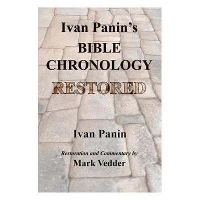 "Ivan Panin's Bible Chronology Restored" - "" ("Panin Ivan")