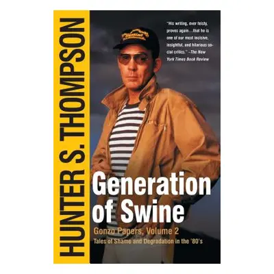 "Generation of Swine: Tales of Shame and Degradation in the '80's" - "" ("Thompson Hunter S.")