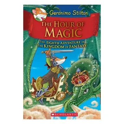 "The Hour of Magic (Geronimo Stilton and the Kingdom of Fantasy #8), 8" - "" ("Stilton Geronimo"