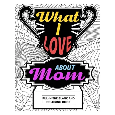 "What I Love About Mom Coloring Book" - "" ("Paperland")