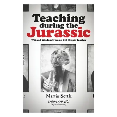 "Teaching during the Jurassic: Wit and Wisdom from an Old Hippie Teacher" - "" ("Settle Martin")