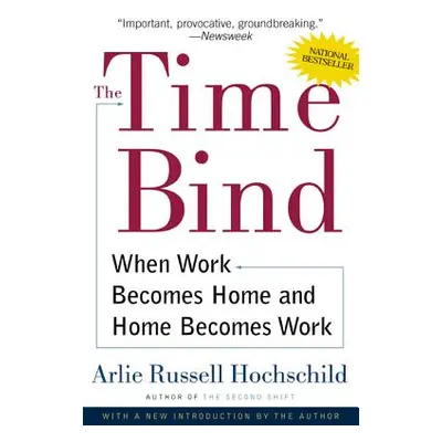 "The Time Bind: When Work Becomes Home and Home Becomes Work" - "" ("Hochschild Arlie Russell")