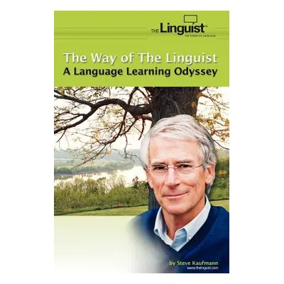 "The Way of the Linguist: A Language Learning Odyssey" - "" ("Kaufmann Steve")