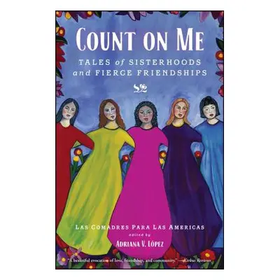 "Count on Me: Tales of Sisterhoods and Fierce Friendships" - "" ("Las Comadres Para Las Americas