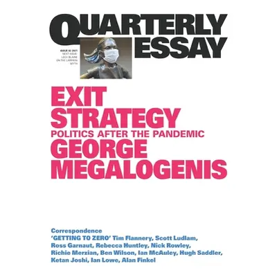 "Exit Strategy: Politics After the Pandemic: Quarterly Essay 82" - "" ("Megalogenis George")