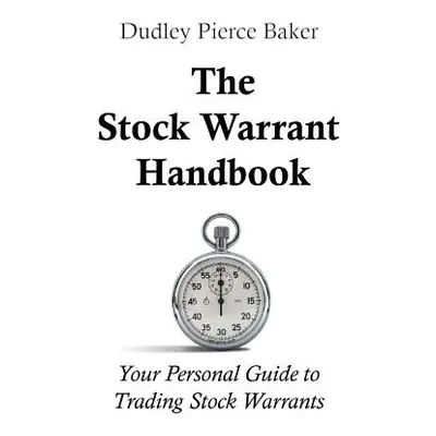 "The Stock Warrant Handbook: Your Personal Guide to Trading Stock Warrants" - "" ("Baker Dudley 