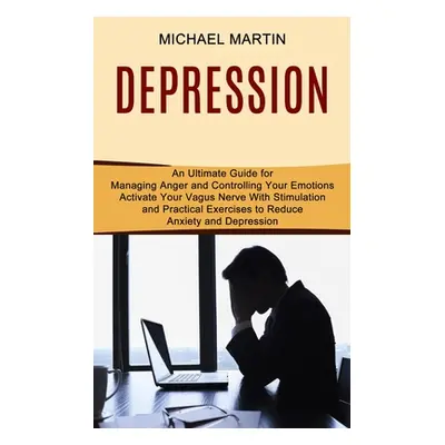 "Depression: Activate Your Vagus Nerve With Stimulation and Practical Exercises to Reduce Anxiet