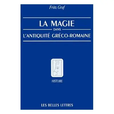 "La Magie, Dans, L'Antiquite, Greco-Romaine: Ideologie Et Pratique" - "" ("Graf Fritz")