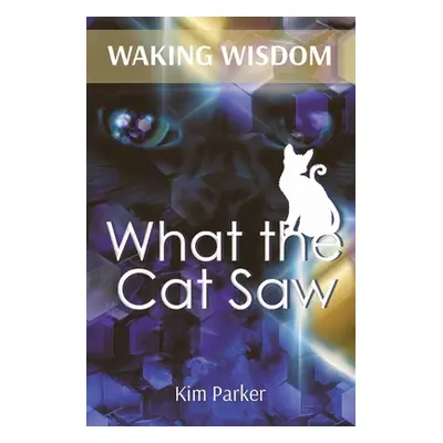 "Waking Wisdom: What the Cat Saw" - "" ("Parker Kim")