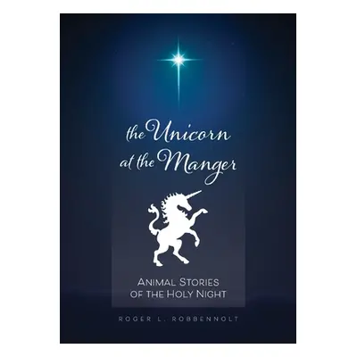 "Unicorn at the Manger:: Animal Stories of the Holy Night (Revised & Updated)" - "" ("Robbennolt