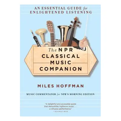 "The NPR Classical Music Companion: An Essential Guide for Enlightened Listening" - "" ("Hoffman