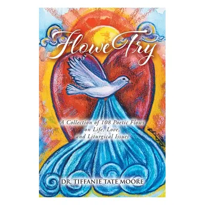 "FloweTry: A Collection of 108 Poetic Flows on Life, Love, and Liturgical Issues" - "" ("Moore T