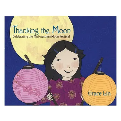 "Thanking the Moon: Celebrating the Mid-Autumn Moon Festival" - "" ("Lin Grace")