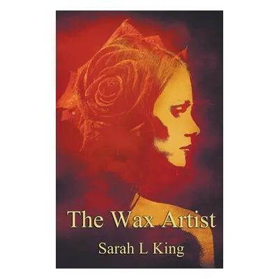 "The Wax Artist" - "" ("King Sarah L.")