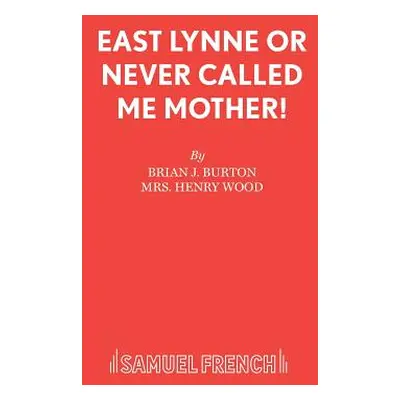 "East Lynne or Never Called Me Mother!" - "" ("Burton Brian J.")