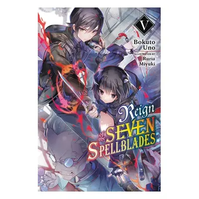 "Reign of the Seven Spellblades, Vol. 5 (Light Novel)" - "" ("Uno Bokuto")