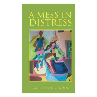 "A Mess in Distress" - "" ("Goin Catherine E.")