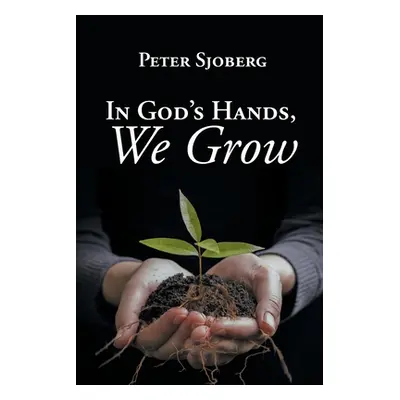 "In God's Hands, We Grow" - "" ("Sjoberg Peter")