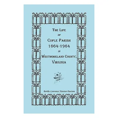 "The Life of Cople Parish, 1664-1964 in Westmoreland County, Virginia" - "" ("Davison Bertha Law