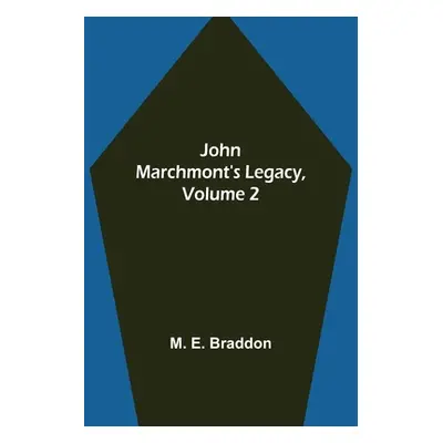 "John Marchmont's Legacy, Volume 2" - "" ("M E Braddon")