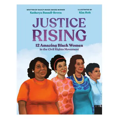 "Justice Rising: 12 Amazing Black Women in the Civil Rights Movement" - "" ("Russell-Brown Kathe