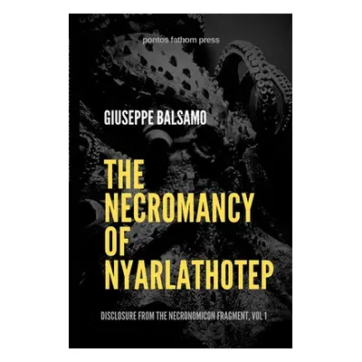 "The Necromancy of Nyarlathotep: Disclosure from The Necronomicon Fragment, Vol 1" - "" ("Balsam