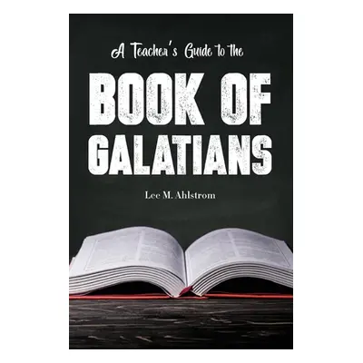 "A Teacher's Guide to the Book of Galatians" - "" ("Ahlstrom Lee")