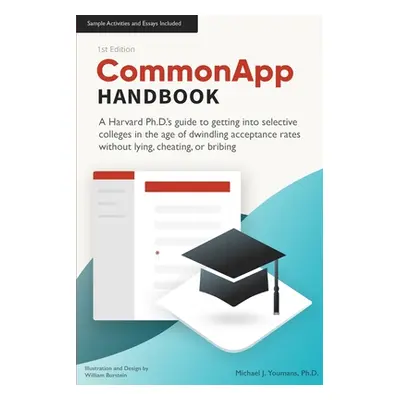 "CommonApp Handbook: A Harvard Ph.D.'s guide to getting into selective colleges in the age of dw