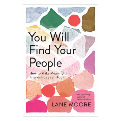 "You Will Find Your People: How to Make Meaningful Friendships as an Adult" - "" ("Moore Lane")