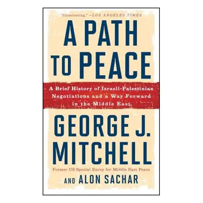 "A Path to Peace: A Brief History of Israeli-Palestinian Negotiations and a Way Forward in the M