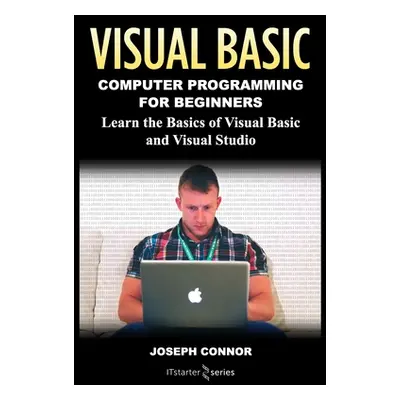 "Visual Basic: Computer Programming for Beginners: Learn the Basics of Visual Basic and Visual S