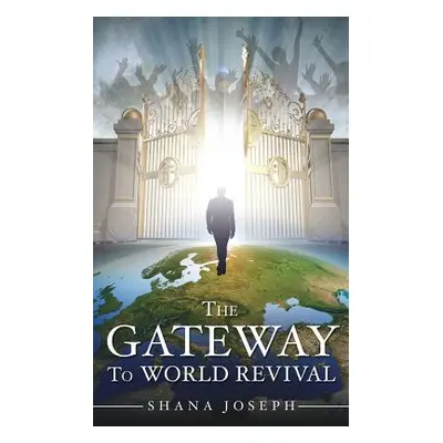 "The Gateway To World Revival" - "" ("Joseph Shana")