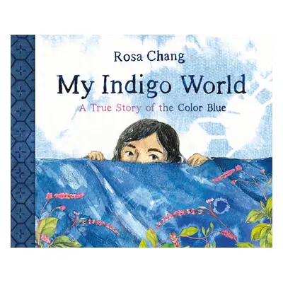 "My Indigo World: A True Story of the Color Blue" - "" ("Chang Rosa")