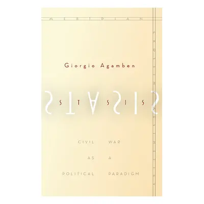 "Stasis: Civil War as a Political Paradigm" - "" ("Agamben Giorgio")