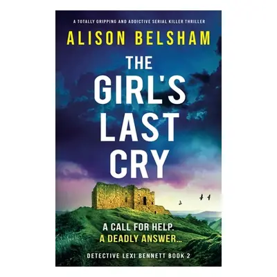 "The Girl's Last Cry: A totally gripping and addictive serial killer thriller" - "" ("Belsham Al