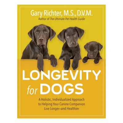 "Longevity for Dogs" - "A Holistic, Individualized Approach to Helping Your Canine Companion Liv