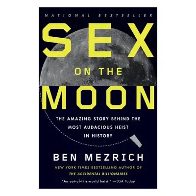 "Sex on the Moon: The Amazing Story Behind the Most Audacious Heist in History" - "" ("Mezrich B